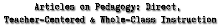 Articles on Pedagogy: Direct, Teacher-Centered & Whole-Class Instruction